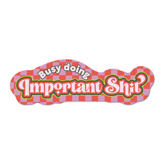 Busy Doing Important Shit Vinyl Die Cut Sticker, Simple